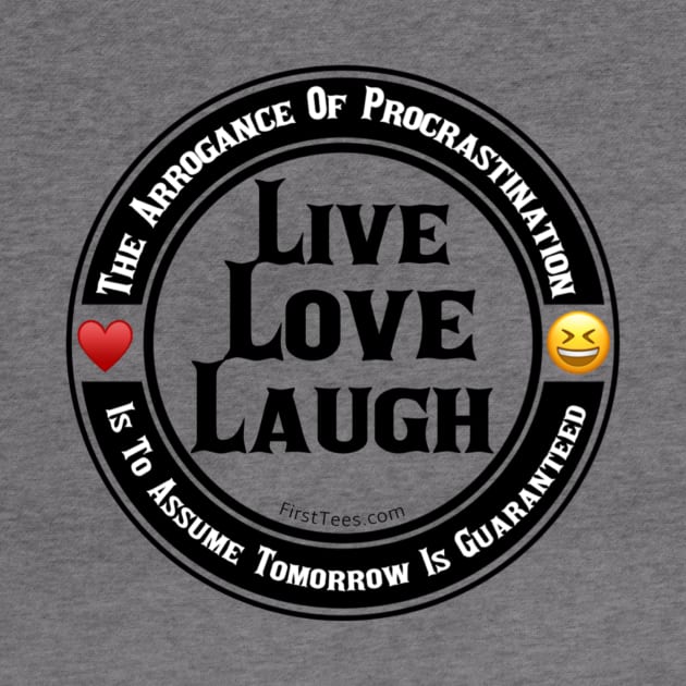 Live Love Laugh by FirstTees